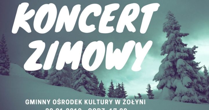 Zapraszamy na Koncert Zimowy w Żołyni – 29.01.2019