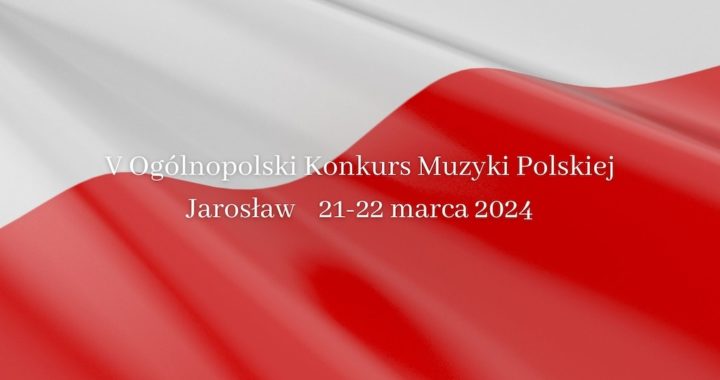 V Ogólnopolski Konkurs Muzyki Polskiej w Jarosławiu – zgłoszenia do 14.03.2024