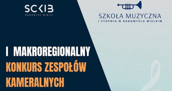 I Makroregionalny Konkurs Zespołów Kameralnych w Radomyślu Wielkim dla uczniów szkół muzycznych I stopnia